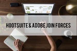 Hootsuite and Adobe Join Forces